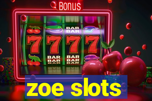 zoe slots